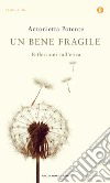 Un bene fragile. Riflessioni sull'etica. E-book. Formato EPUB ebook di Antonietta Potente