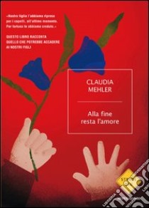 Alla fine resta l'amore. E-book. Formato EPUB ebook di Claudia Mehler