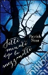Sette minuti dopo la mezzanotte. E-book. Formato EPUB ebook di Patrick Ness