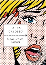 A ogni costo, l'amore. E-book. Formato EPUB ebook