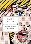 A ogni costo, l'amore. E-book. Formato EPUB ebook di Laura Calosso