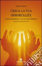 Cerca la tua immortalità. L'ipnosi regressiva: una via per l'eternità. E-book. Formato EPUB