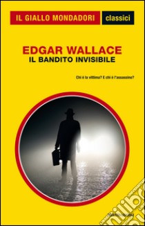 Il bandito invisibile. E-book. Formato EPUB ebook di Edgar Wallace