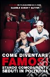 Come diventare famosi stando comodamente seduti in poltrona. E-book. Formato EPUB ebook