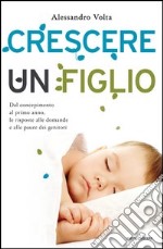 Crescere un figlio. Dal concepimento al primo anno, le risposte alle domande e alle paure dei genitori. E-book. Formato EPUB ebook