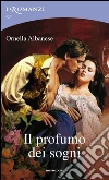 Il profumo dei sogni. I Romanzi Classic. E-book. Formato EPUB ebook di Ornella Albanese