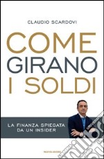 Come girano i soldi. La finanza spiegata da un insider. E-book. Formato EPUB ebook