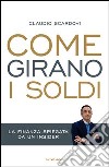 Come girano i soldi. La finanza spiegata da un insider. E-book. Formato EPUB ebook di Claudio Scardovi