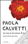 Né con te né senza di te. E-book. Formato EPUB ebook di Paola Calvetti