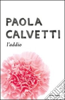 L' addio. E-book. Formato EPUB ebook di Paola Calvetti
