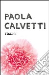 L' addio. E-book. Formato EPUB ebook di Paola Calvetti