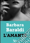 L' amante. E-book. Formato EPUB ebook di Barbara Baraldi