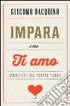 Impara a dire ti amo (prima che sia troppo tardi). E-book. Formato EPUB ebook di Giacomo Dacquino