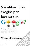 Sei abbastanza sveglio per lavorare in Google? Test, quiz, rompicapi e indovinelli: tutto quello che devi sapere per sostenere un colloquio di lavoro.... E-book. Formato EPUB ebook