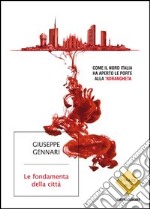 Le fondamenta della città. Come il Nord Italia ha aperto le porte alla 'ndrangheta. E-book. Formato EPUB