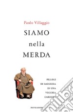 Siamo nella merda. Pillole di saggezza di una vecchia carogna. E-book. Formato EPUB ebook