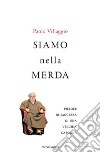 Siamo nella merda. Pillole di saggezza di una vecchia carogna. E-book. Formato EPUB ebook di Paolo Villaggio