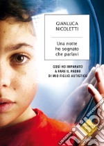 Una notte ho sognato che parlavi. Così ho imparato a fare il padre di mio figlio autistico. E-book. Formato EPUB ebook