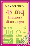 45 mq. La misura di un sogno. E-book. Formato EPUB ebook di Sara Lorenzini