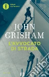 L' avvocato di strada. E-book. Formato EPUB ebook di John Grisham