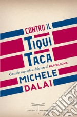 Contro il tiqui taca. Come ho imparato a detestare il Barcellona. E-book. Formato EPUB ebook