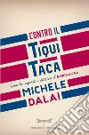 Contro il tiqui taca. Come ho imparato a detestare il Barcellona. E-book. Formato EPUB ebook di Michele Dalai