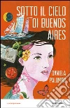 Sotto il cielo di Buenos Aires. E-book. Formato EPUB ebook di Daniela Palumbo