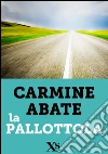 La pallottola. E-book. Formato EPUB ebook di Carmine Abate