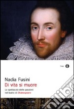 Di vita si muore. Lo spettacolo delle passioni nel teatro di Shakespeare. E-book. Formato EPUB ebook