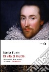 Di vita si muore. Lo spettacolo delle passioni nel teatro di Shakespeare. E-book. Formato EPUB ebook di Nadia Fusini