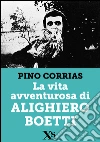 La vita avventurosa di Alighiero Boetti. E-book. Formato EPUB ebook di Pino Corrias