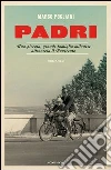 Padri. Una piccola, grande famiglia milanese attraversa il Novecento. E-book. Formato EPUB ebook di Marco Pogliani