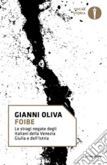 Foibe. Le stragi negate degli italiani della Venezia Giulia e dell'Istria. E-book. Formato EPUB ebook di Gianni Oliva