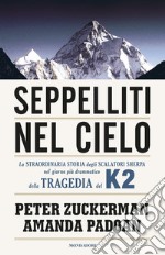 Seppelliti nel cielo. La straordinaria storia degli scalatori sherpa nel giorno più drammatico della tragedia del K2. E-book. Formato EPUB ebook