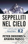 Seppelliti nel cielo. La straordinaria storia degli scalatori sherpa nel giorno più drammatico della tragedia del K2. E-book. Formato EPUB ebook