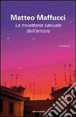 La traiettoria casuale dell'amore. E-book. Formato EPUB ebook