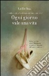 Ogni giorno vale una vita. Come convivo con il Parkinson scoprendo la gioia di essere al mondo. E-book. Formato EPUB ebook