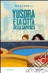 Yusdra e la città della sapienza. E-book. Formato EPUB ebook di Daniela Morelli