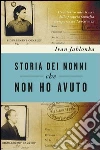 Storia dei nonni che non ho avuto. Uno storico sulle tracce della propria famiglia scomparsa ad Auschwitz. E-book. Formato EPUB ebook di Ivan Jablonka