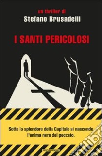 I santi pericolosi. E-book. Formato EPUB ebook di Stefano Brusadelli