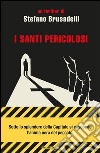 I santi pericolosi. E-book. Formato EPUB ebook di Stefano Brusadelli