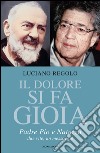 Il dolore si fa gioia. Padre Pio e Natuzza. Due vite, un messaggio. E-book. Formato EPUB ebook