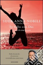 Io ballo con Dio. La suora che prega danzando. E-book. Formato EPUB ebook