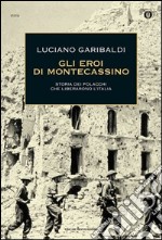 Gli eroi di Montecassino. Storia dei polacchi che liberarono l'Italia. E-book. Formato EPUB ebook