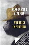 Pubblici infortuni. E-book. Formato EPUB ebook di Alessandro Piperno