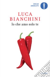 Io che amo solo te. E-book. Formato EPUB ebook di Luca Bianchini