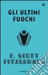 Gli ultimi fuochi. E-book. Formato EPUB ebook