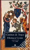 I romanzi cortesi. E-book. Formato EPUB ebook di Chrétien de Troyes