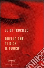 Quelo che ti dice il fuoco. E-book. Formato EPUB ebook