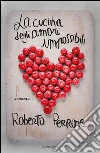 La cucina degli amori impossibili. E-book. Formato EPUB ebook di Roberto Perrone